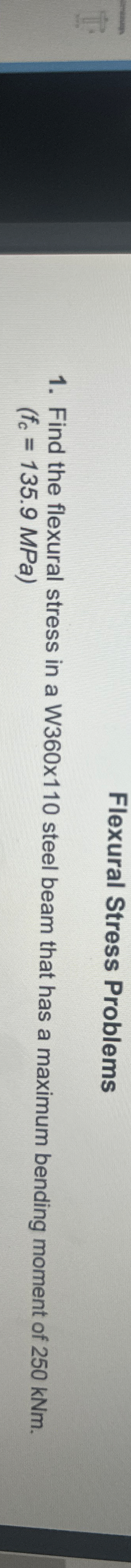 Flexural Stress Problems Find the flexural stress