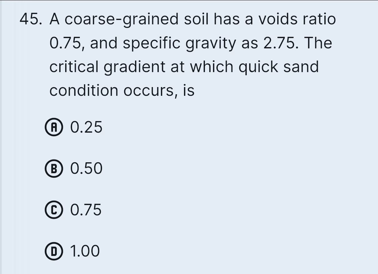 A coarse - grained soil has a voids ratio 0 . 7 5