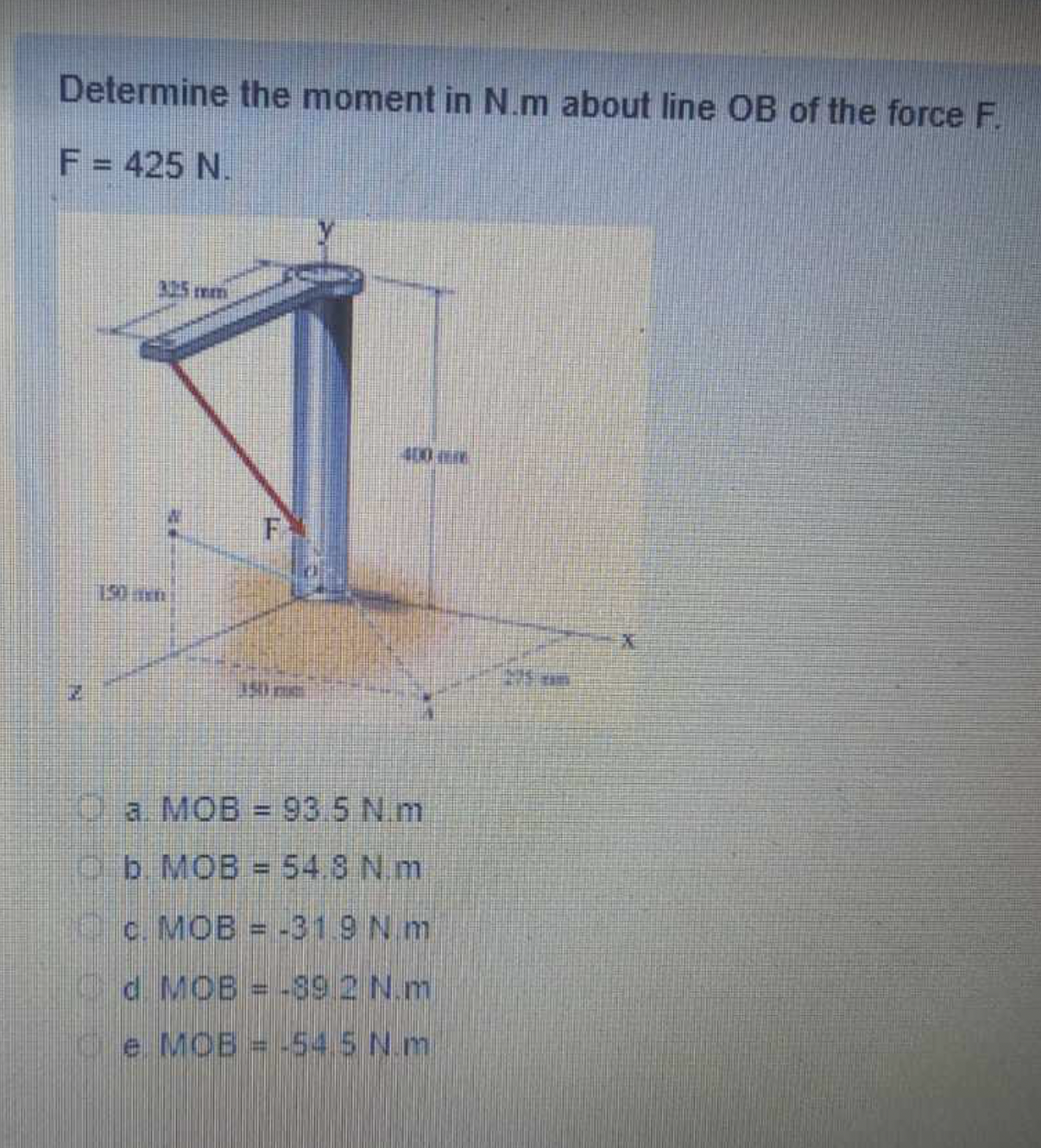 Determine the moment in N . m about line O B of