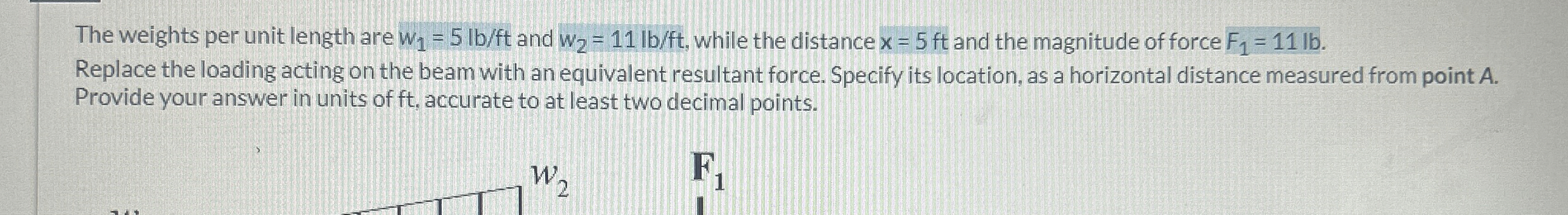 The weights per unit length are w 1 = 5 l b f t