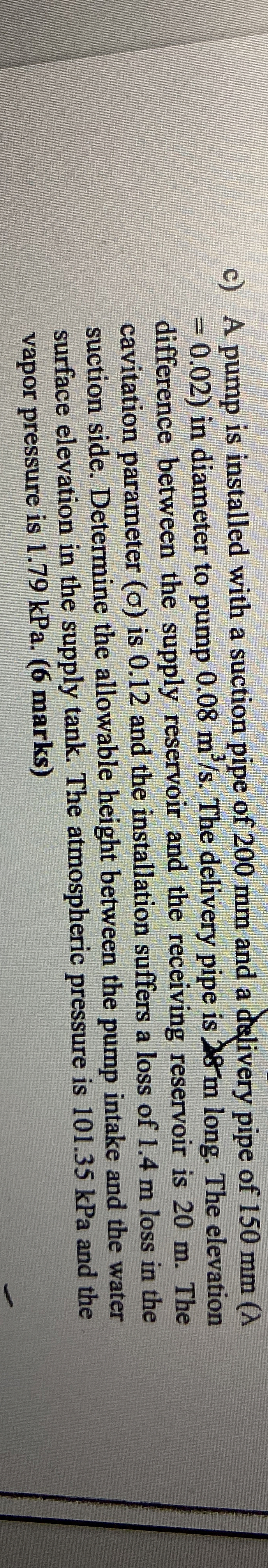 c ) A pump is installed with a suction pipe of 2