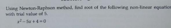 Using Newton - Raphson method, find root of the