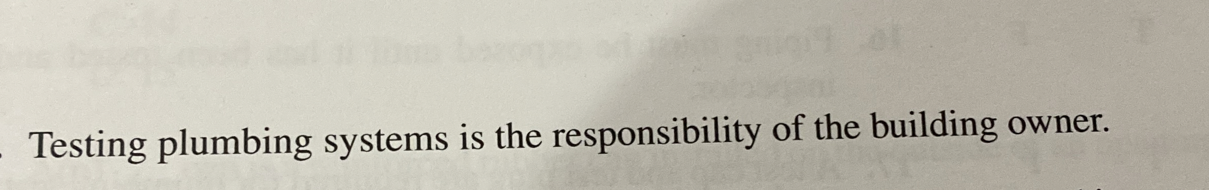 Testing plumbing systems is the responsibility of