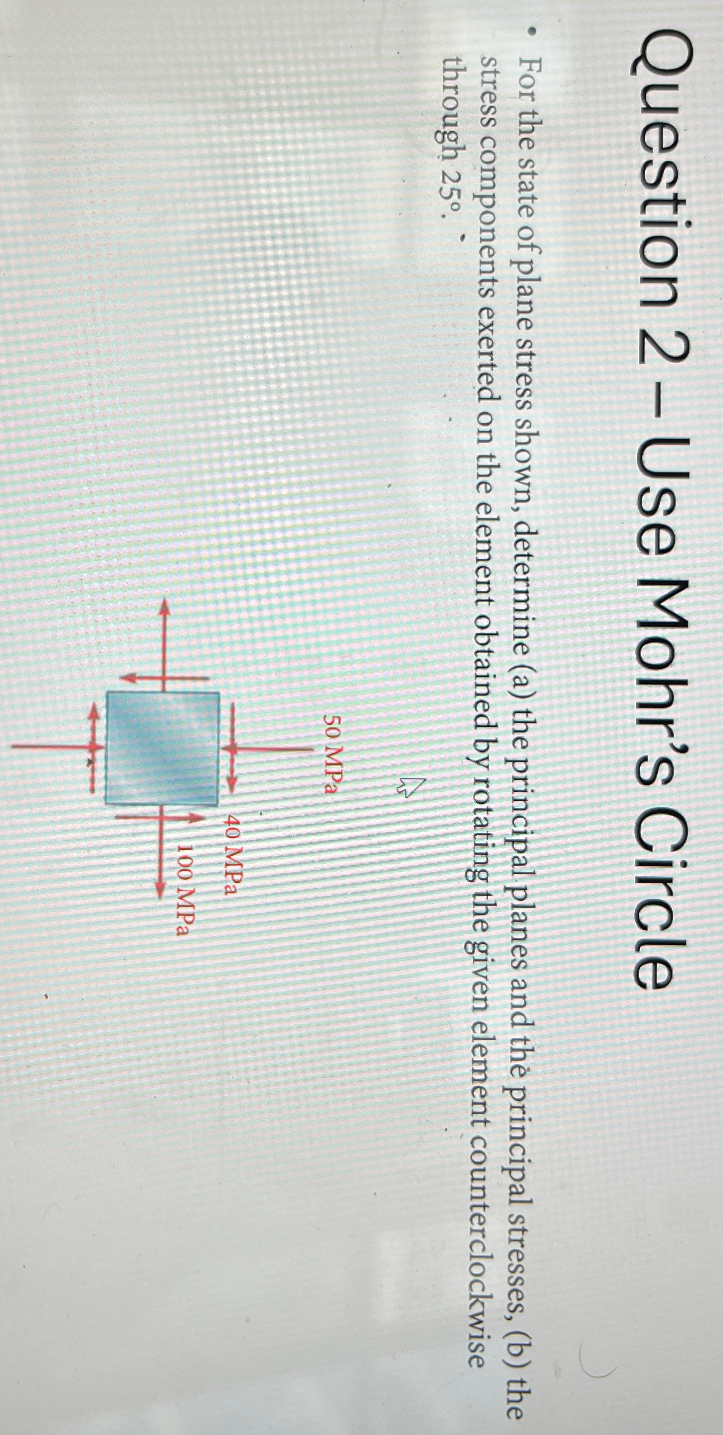 Question 2 - Use Mohr's Circle For the state of
