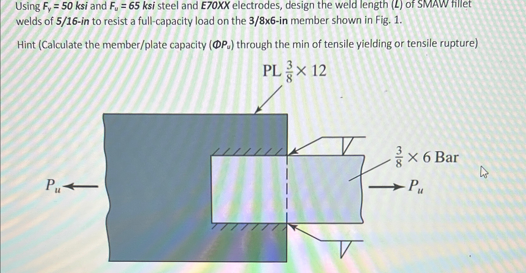 Using F y = 5 0 ksi and F u = 6 5 ksi steel and E
