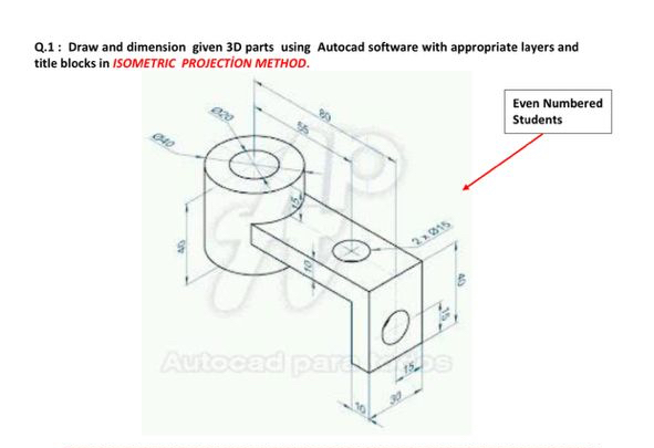 Q . 1 : Draw and dimension given 3 D parts using