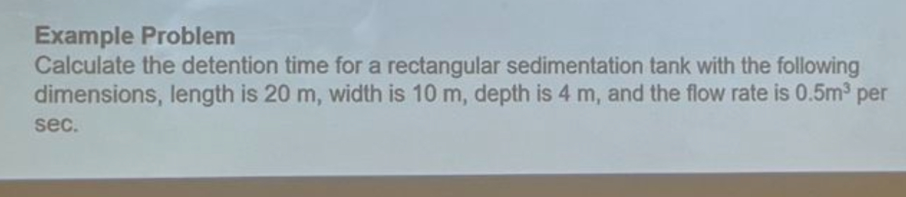 Example Problem Calculate the detention time for