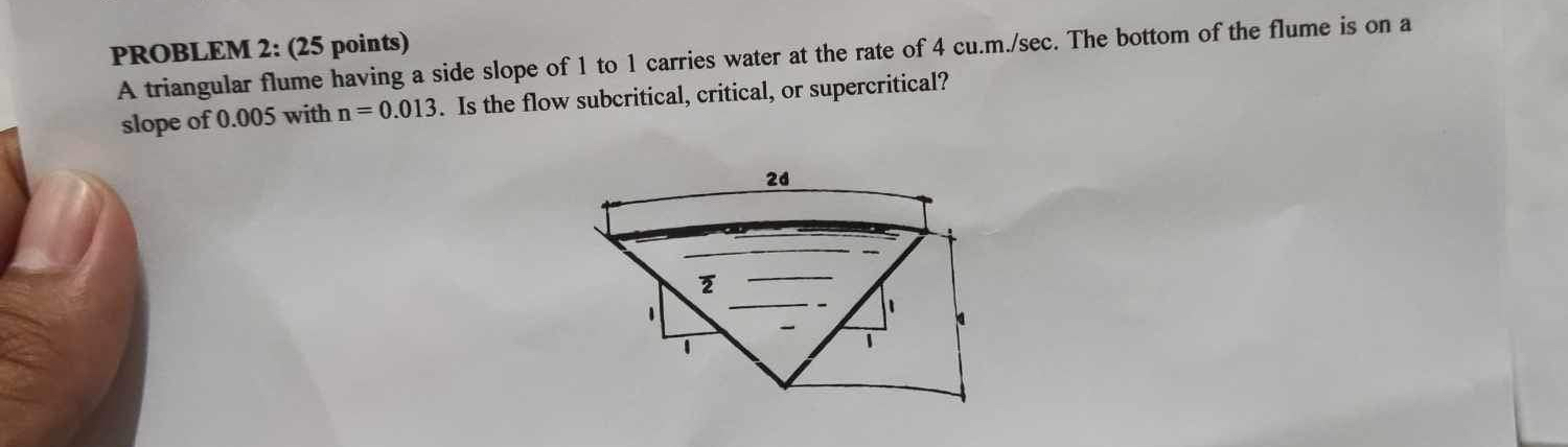 PROBLEM 2 : ( 2 5 points ) A triangular flume