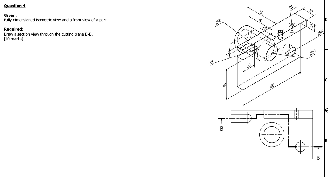 Question 4 Given: Fully dimensioned isometric