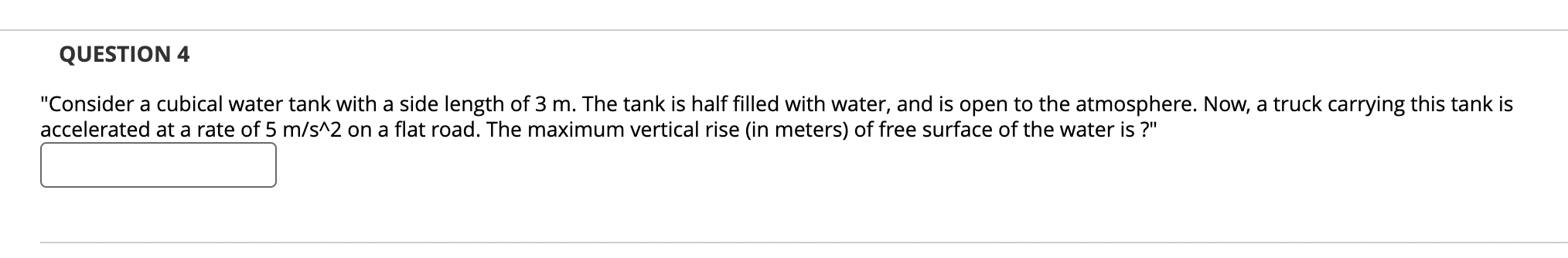 QUESTION 4 "Consider a cubical water tank with a