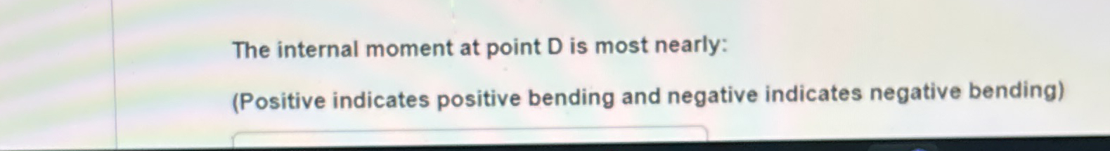 The internal moment at point D is most nearly: (
