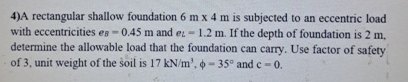 A rectangular shallow foundation 6 mx 4 m is