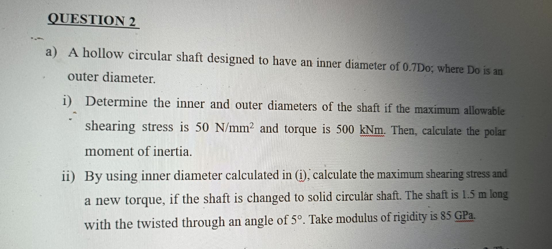 QUESTION 2 a ) A hollow circular shaft designed