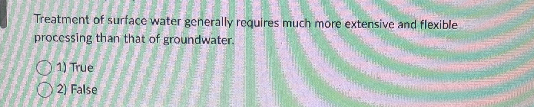 Treatment of surface water generally requires