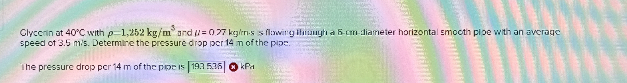 Glycerin at 4 0 C with = 1 , 2 5 2 k g m 3 and =