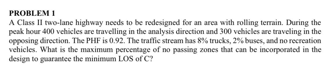 PROBLEM 1 A Class II two - lane highway needs to