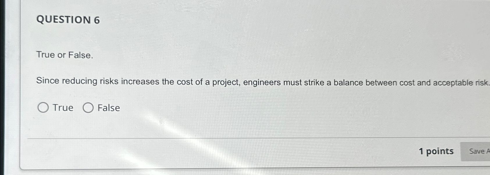 QUESTION 6 True or False. Since reducing risks