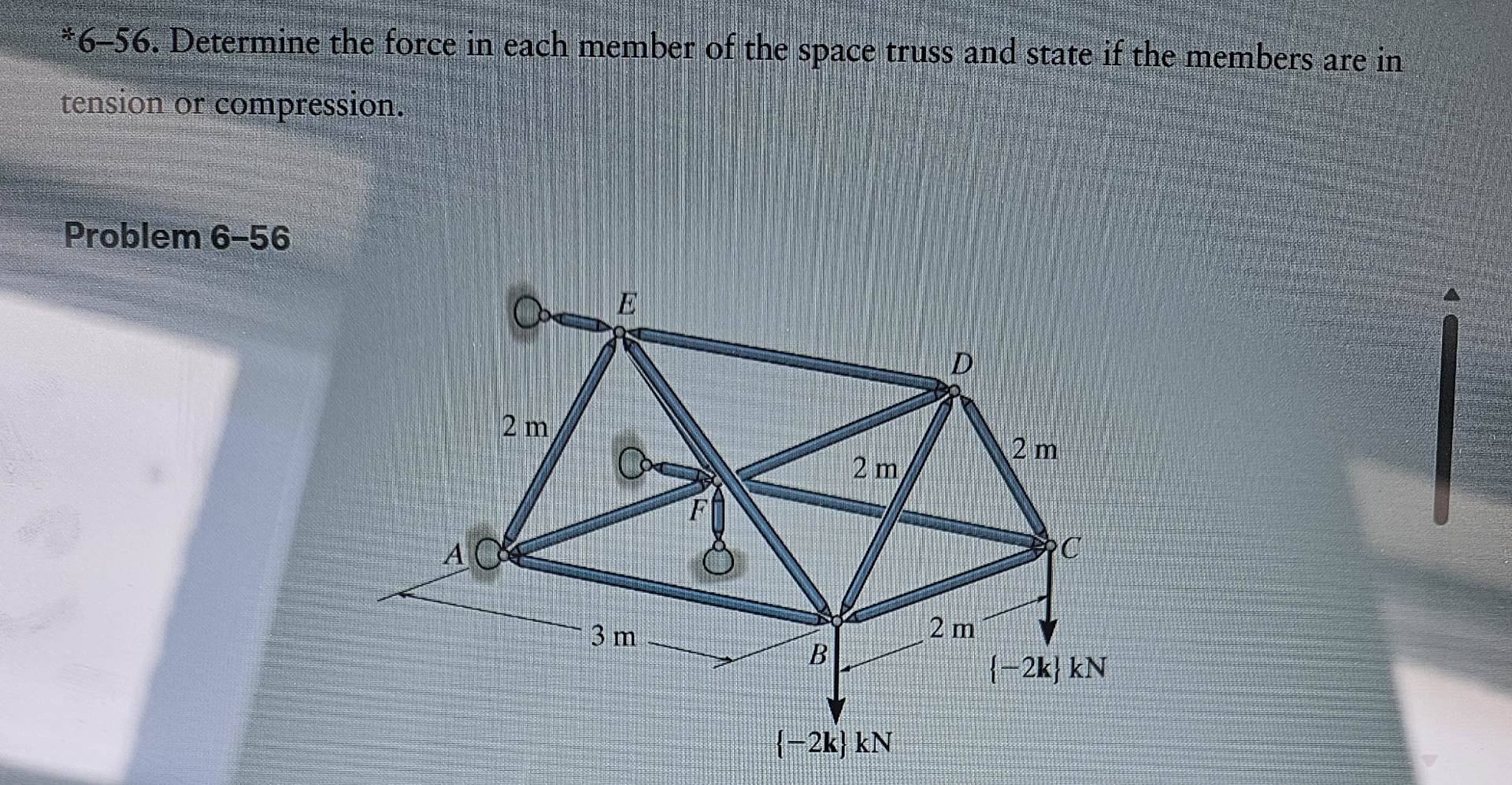 * 6 - 5 6 . Determine the force in each member of