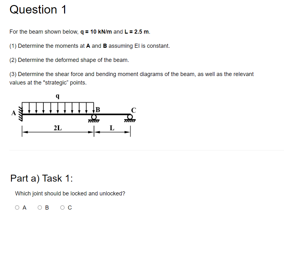 Question 1 For the beam shown below, q = 1 0 k N