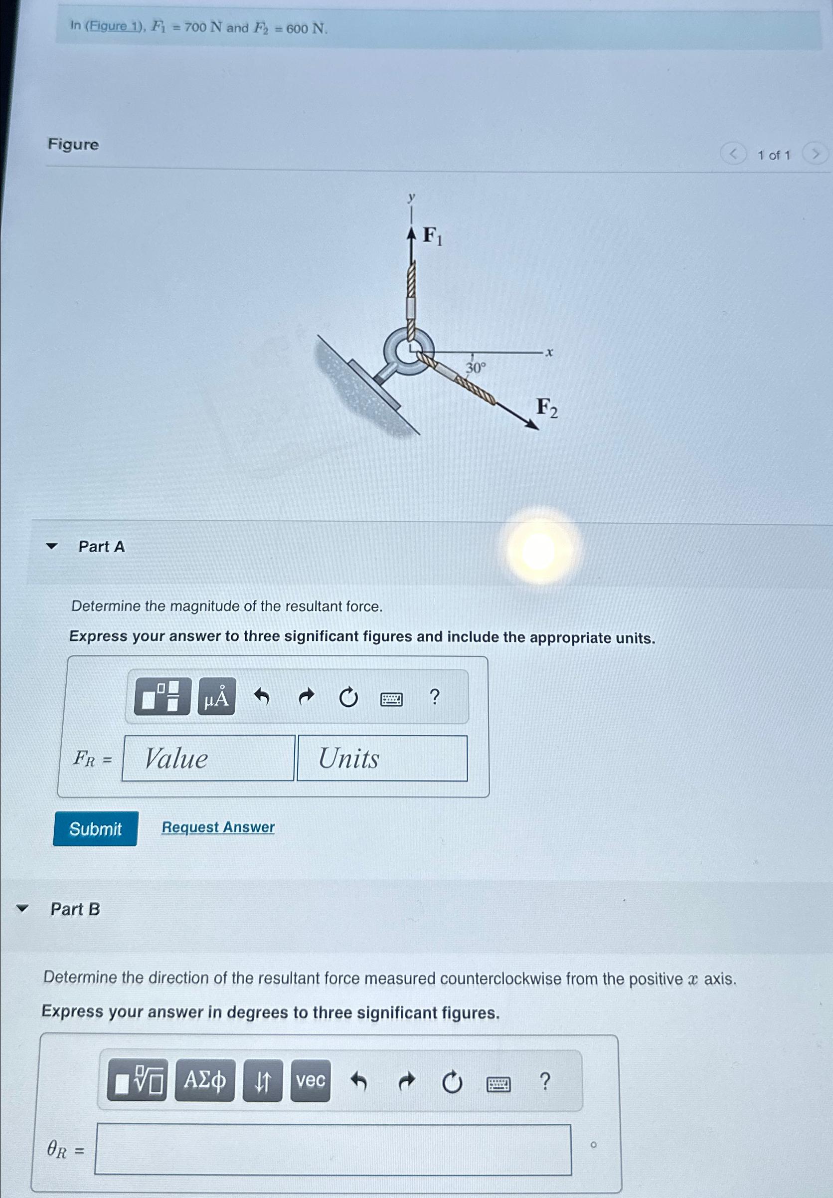In ( Figure 1 ) , F 1 = 7 0 0 N and F 2 = 6 0 0 N