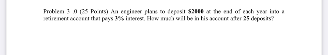 Problem 3 . 0 ( 2 5 Points ) An engineer plans to