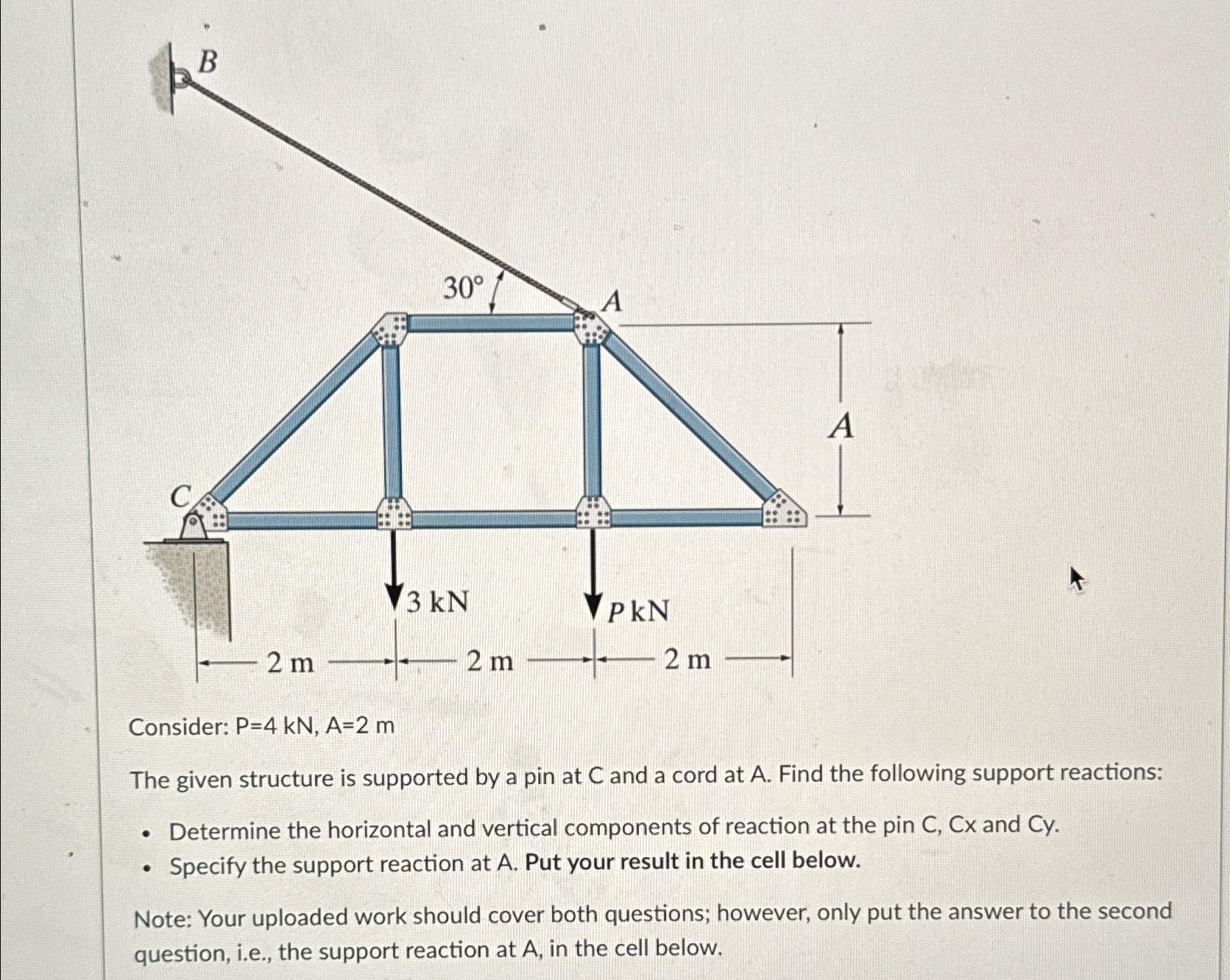 Consider: P = 4 k N , A = 2 m The given structure
