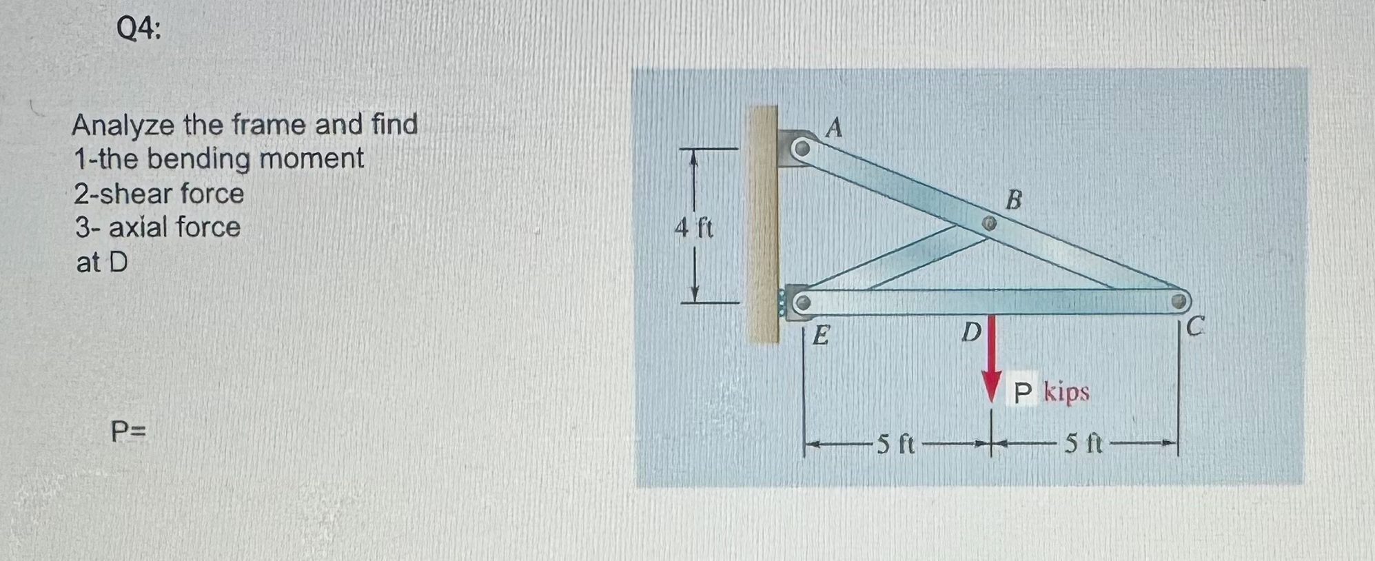 Q 4 : Analyze the frame and find 1 - the bending