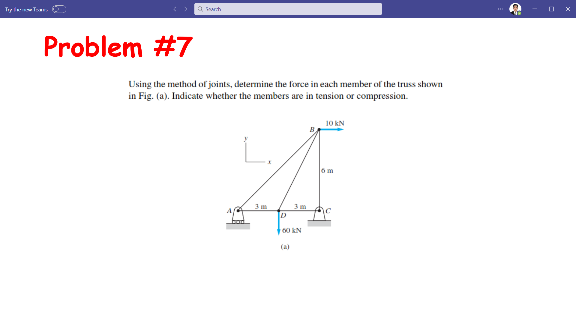 Problem # 7 Using the method of joints, determine
