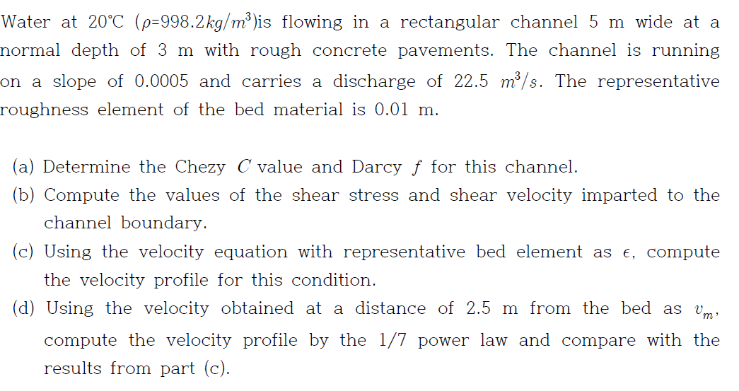 Water at 2 0 C ( = 9 9 8 . 2 k g m 3 ) is flowing