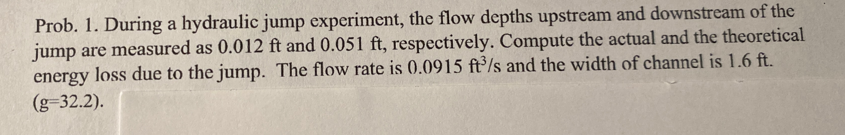Prob. 1 . During a hydraulic jump experiment, the