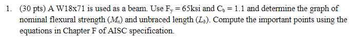 ( 3 0 pts ) A W 1 8 x 7 1 is used as a beam. Use