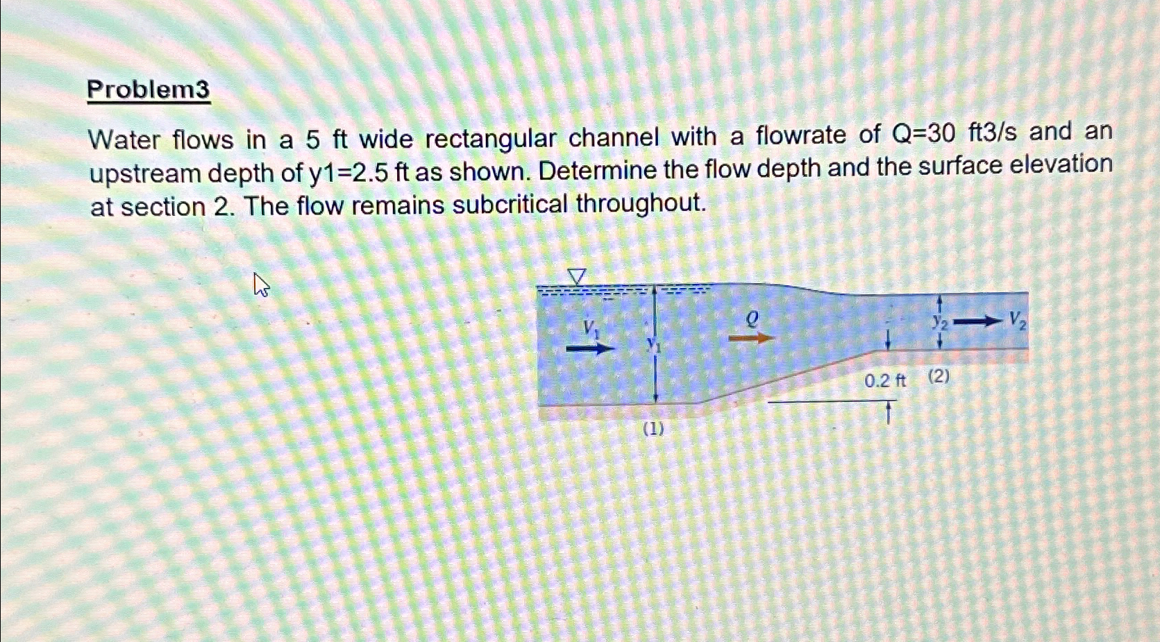 Problem 3 Water flows in a 5 f t wide rectangular