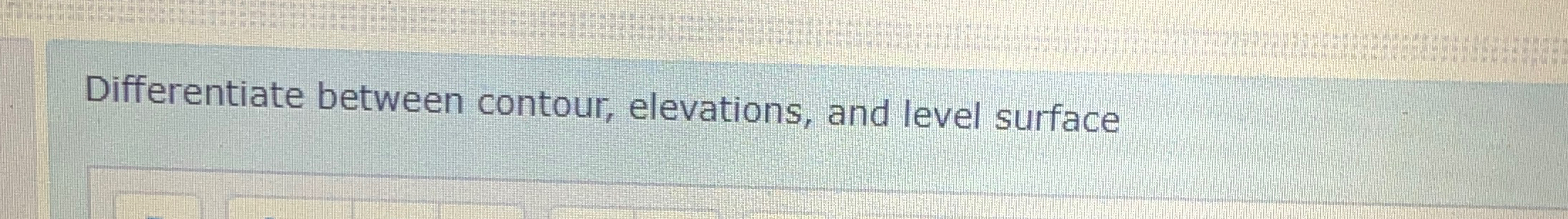 Differentiate between contour, elevations, and