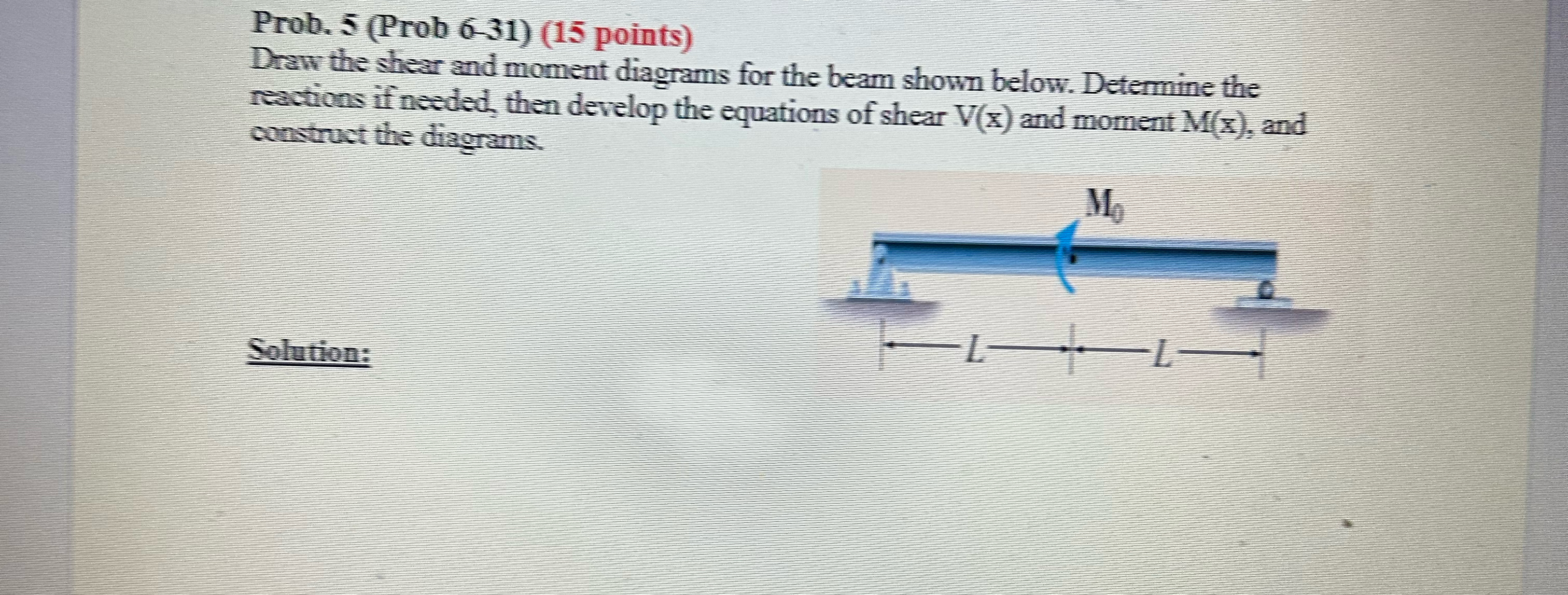 Prob. 5 ( Prob 6 - 3 1 ) ( 1 5 points ) Draw the