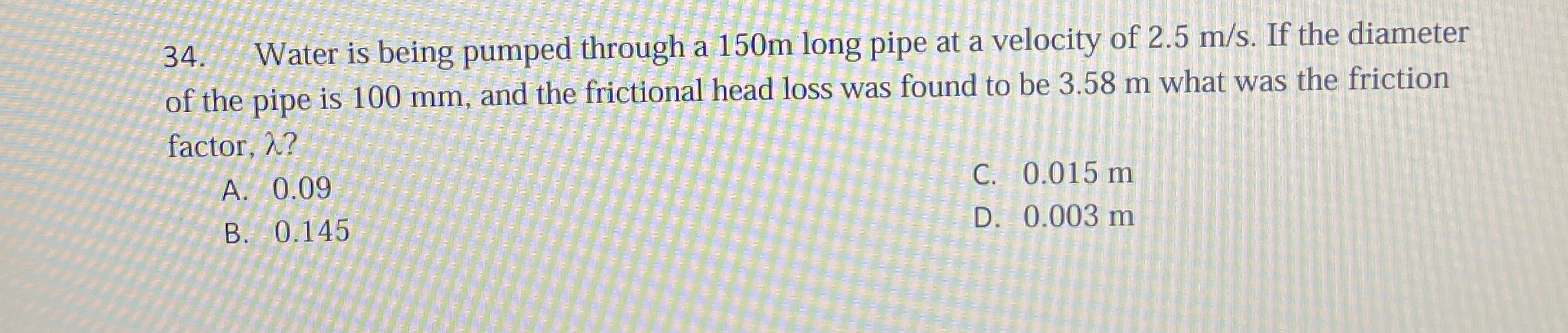 Water is being pumped through a 1 5 0 m long pipe