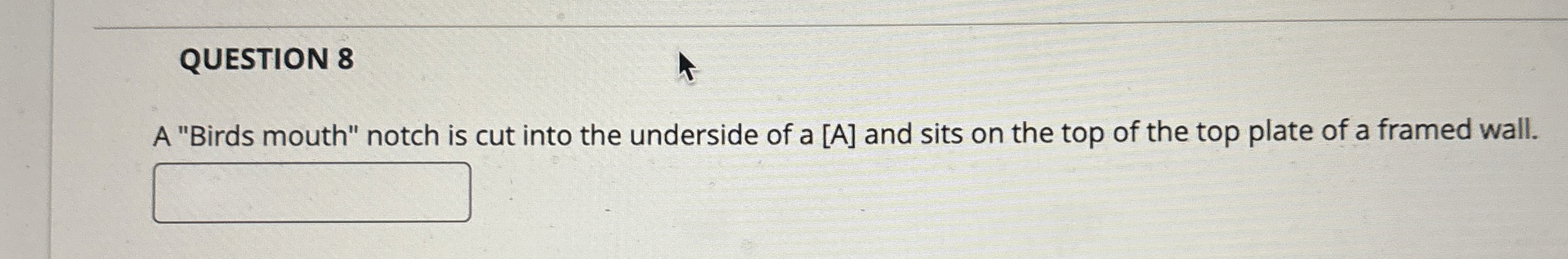 QUESTION 8 A "Birds mouth" notch is cut into the
