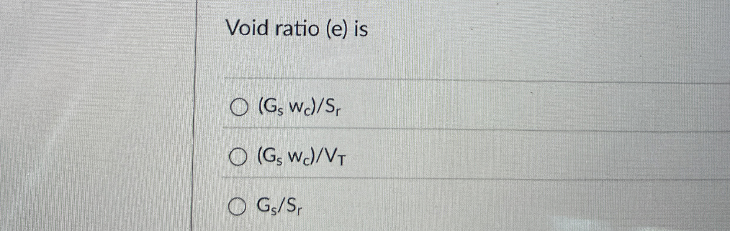 Void ratio ( e ) is G s w c S r G s w c V T G s S