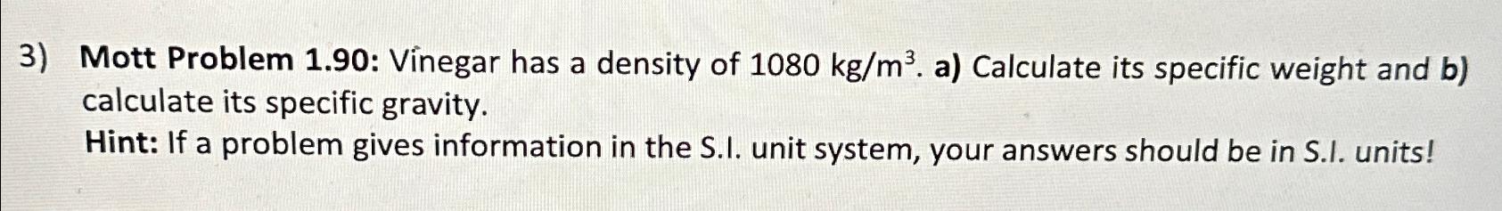 Mott Problem 1 . 9 0 : Vinegar has a density of 1