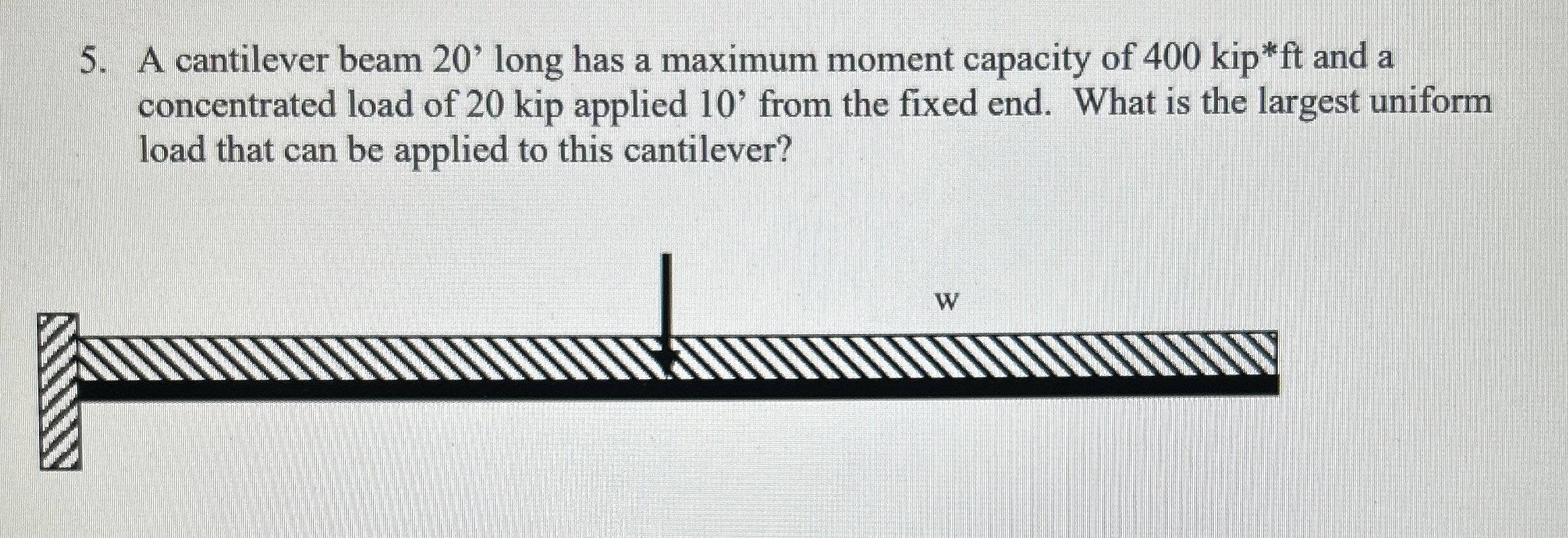 A cantilever beam 2 0 ' long has a maximum moment