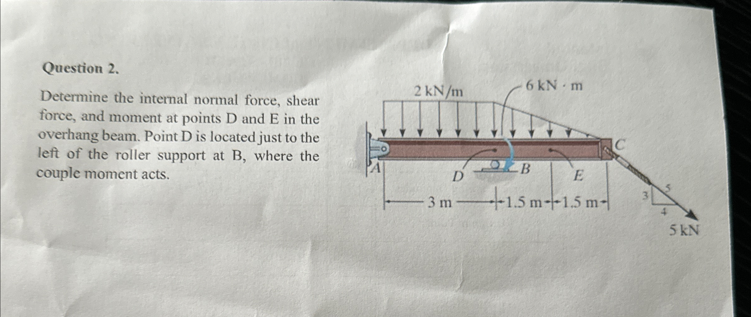 Question 2 . Determine the internal normal force,