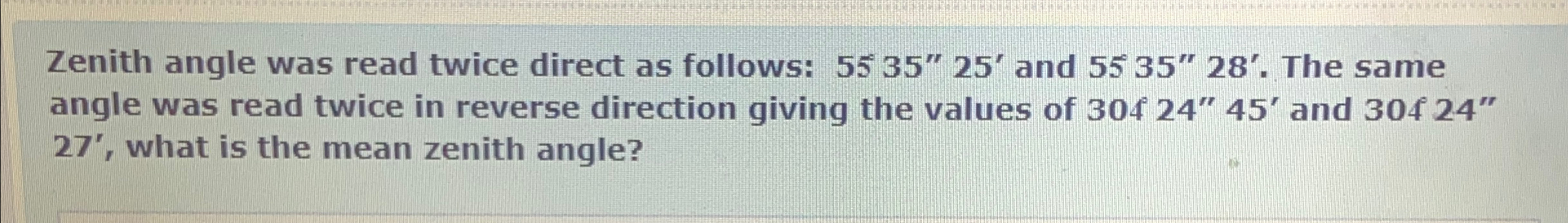 Zenith angle was read twice direct as follows: 5