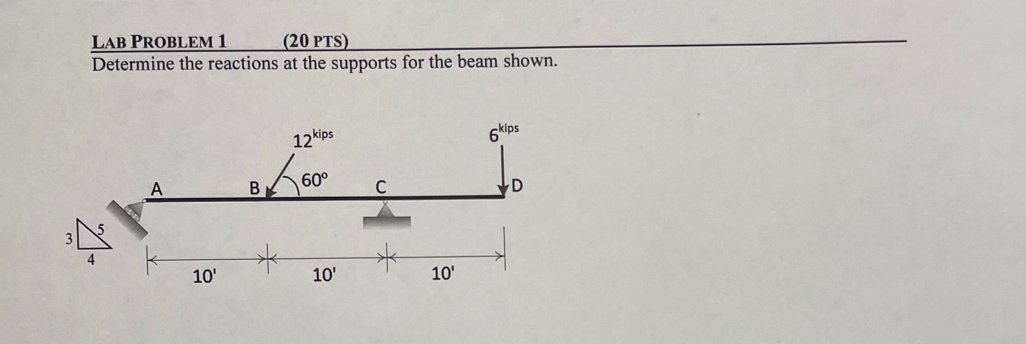 LAB PROBLEM 1 ( 2 0 PTS ) Determine the reactions