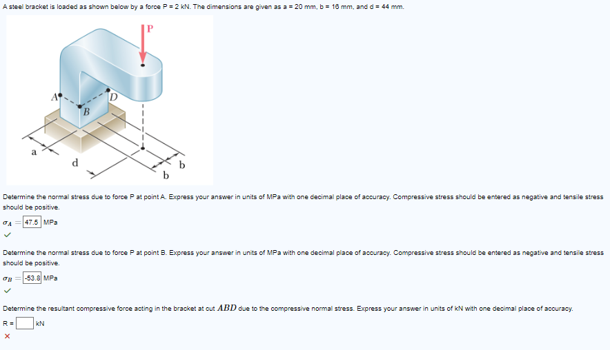 A steel bracket is loaded as shown below by a