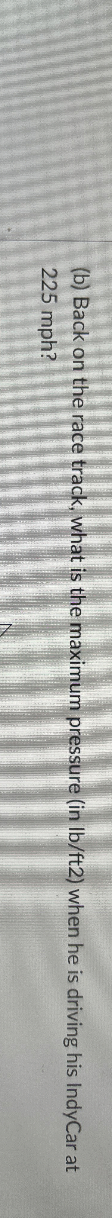 ( b ) Back on the race track, what is the maximum