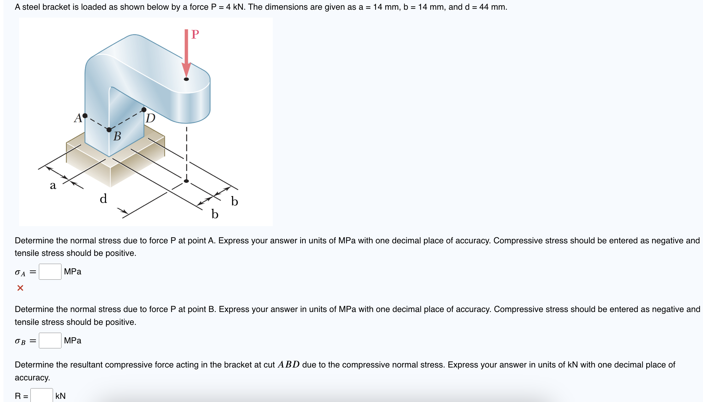 A steel bracket is loaded as shown below by a