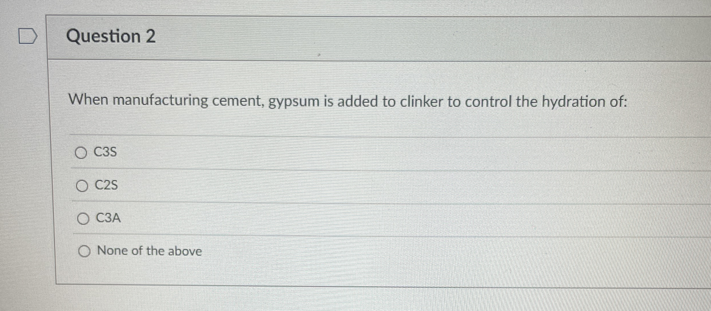 Question 2 When manufacturing cement, gypsum is