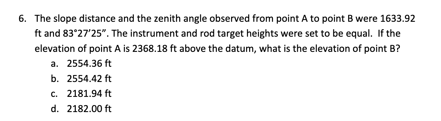 The slope distance and the zenith angle observed