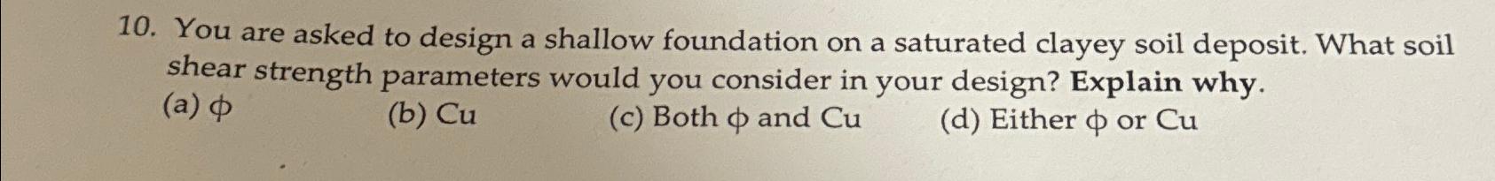 You are asked to design a shallow foundation on a