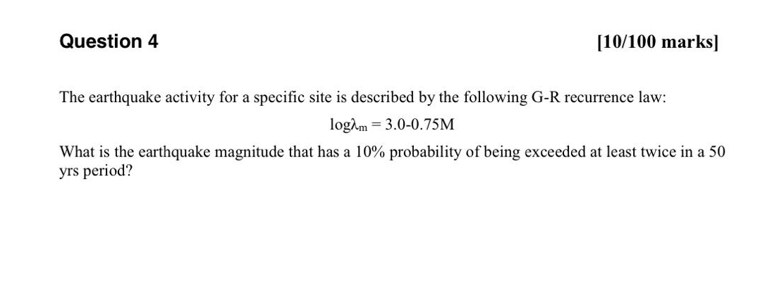 Question 4 [ 1 0 / 1 0 0 marks ] The earthquake