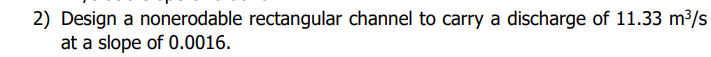 Design a nonerodable rectangular channel to carry